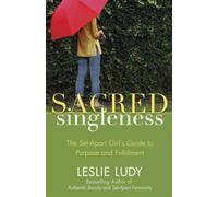 Sacred Singleness : The Set-Apart Girl's Guide to Purpose and Fulfillment
