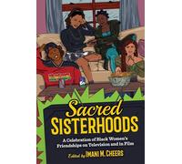 Sacred Sisterhoods: A Celebration of Black Women's Friendships on Television and in Film