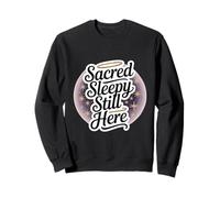 Sacred Sleepy Still Here Funny Spiritual Self-Care Sweatshirt