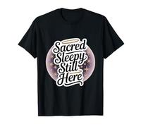Sacred Sleepy Still Here Funny Spiritual Self-Care T-Shirt