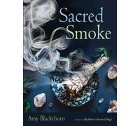 Sacred Smoke : Clear Away Negative Energies and Purify Body, Mind, and Spirit