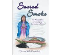 Sacred Smoke: The Ancient Art of Smudging for Modern Times