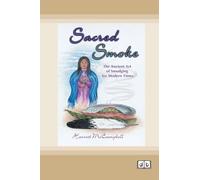 Sacred Smoke: The Ancient Art of Smudging for Modern Times [Dyslexia-friendly edition]