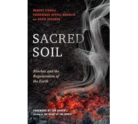 Sacred Soil: Biochar and the Regeneration of the Earth