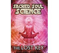Sacred Soul Science: The Lost Key