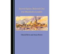Sacred Space, Beloved City: Iris Murdoch’s London
