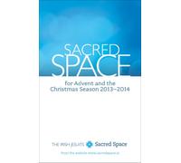 Sacred Space for Advent and the Christmas Season 2013-2014: December 1, 2013, to January 5, 2014