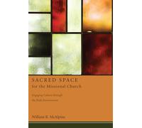 Sacred Space for the Missional Church: Engaging Culture Through the Built Environment