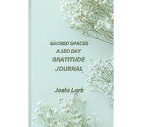 Sacred Spaces: A 100 Day Gratitude Journal: Create stillness, find joy, and honor the sacred in your daily life.