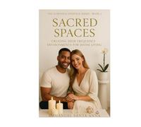 Sacred Spaces: Creating High Frequency Environments for Divine Living (The Luminous Lifestyle)