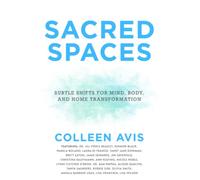 Sacred Spaces: Subtle Shifts for Mind, Body, and Home Transformation