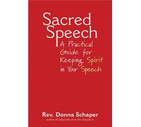 Sacred Speech: A Practical Guide for Keeping Spirit in Your Speech