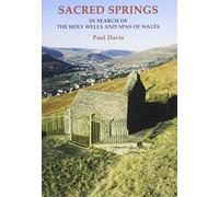 Sacred Springs: In Search of the Holy Wells and Spas of Wales