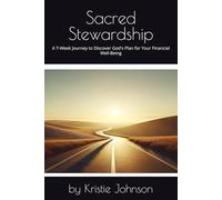 Sacred Stewardship: A 7-Week Journey to Discover God's Plan for Your Financial Well-Being