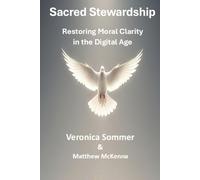 Sacred Stewardship: Restoring Moral Clarity in the Digital Age