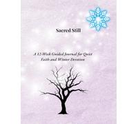 Sacred Still: A 12-Week Guided Journal for Quiet Faith and Winter Devotion