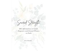 Sacred Strength: 365 Affirmations to Uplift, Empower, and Ground Women in Faith