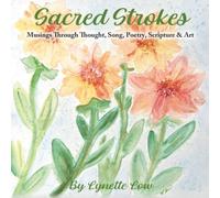 Sacred Strokes: Musings Through Thought, Song, Poetry, Scripture & Art