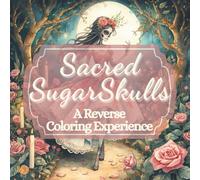 Sacred Sugar Skulls: A Reverse Coloring Experience