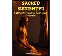 Sacred Surrender: A 21 Day Devotional for the Obedient, Erotic Wife
