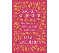Sacred Surrender: The Practice of Waiting Well with God
