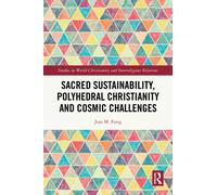 Sacred Sustainability, Polyhedral Christianity and Cosmic Challenges