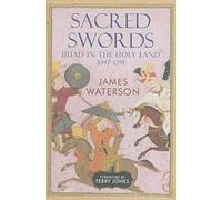 Sacred Swords: Jihad in the Holy Land, 1097-1291