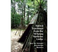 Sacred Teachings from the Mi'kmaq Medicine Lodge