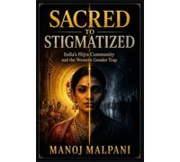 Sacred to Stigmatized: India's Hijra Community and the Western Gender Trap