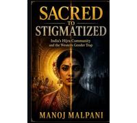 Sacred to Stigmatized: India's Hijra Community and the Western Gender Trap