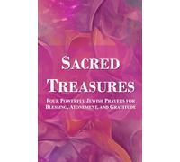 Sacred Treasures: Four Powerful Jewish Prayers for Blessing, Atonement, and Gratitude