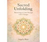 Sacred Unfolding: Returning to Calm Though Life's Changes