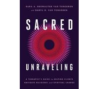 Sacred Unraveling : A Therapist's Guide to Helping Clients Navigate Religious and Spiritual Change