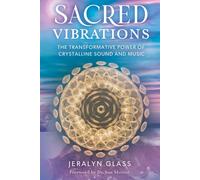 Sacred Vibrations: The Transformative Power of Crystalline Sound and Music by Je