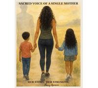 Sacred Voice of a Single Mother: Her Story. Her Strength.
