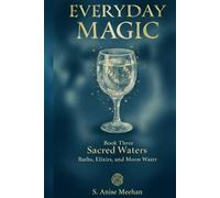 Sacred Waters: Baths, Elixirs & Moon Water (Everyday Magic)