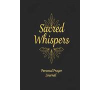 Sacred Whispers: A Personal Prayer Journal