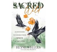 Sacred Wild : An Invitation to Connect with Spirits of the Land
