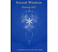Sacred Wisdom Planner 2027: 12 Traditions to Live the Year with Intention (Agendas Sagesses du Monde)
