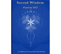 Sacred Wisdom Planner 2027: 12 Traditions to Live the Year with Intention (Sagesses)