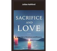 Sacrifice and Love: A True Tale of Kindness and Bravery (Ashford book collection)