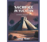 Sacrifice in Yucatán: A Murder Mystery Word Search Book: 70 Puzzles In A Twisted Whodunnit