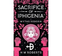 Sacrifice of Iphigenia: Epic Greek myth retelling (Myths Reborn)