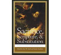Sacrifice, Scripture, and Substitution: Readings in Ancient Judaism and Christianity (Christianity and Judaism in Antiquity)