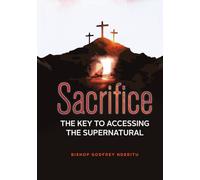 SACRIFICE: THE KEY TO ACCESSING THE SUPERNATURAL