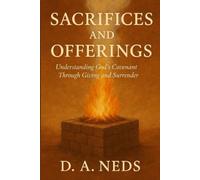 Sacrifices and Offerings: Understanding God’s Covenant Through Giving and Surrender