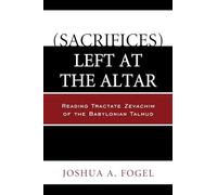 (Sacrifices) Left at the Altar: Reading Tractate Zevachim of the Babylonian Talmud