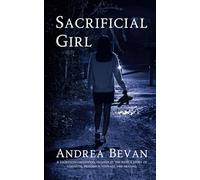 Sacrificial Girl: A sacrificed childhood, trapped by the past; A story of strength, resilience, courage and healing