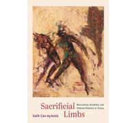 Sacrificial Limbs: Masculinity, Disability, and Political Violence in Turkey