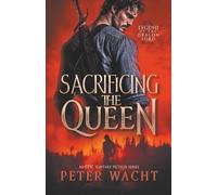 Sacrificing the Queen: An Epic Fantasy Fiction Series: 2 (Legend of the Dragon Lord)